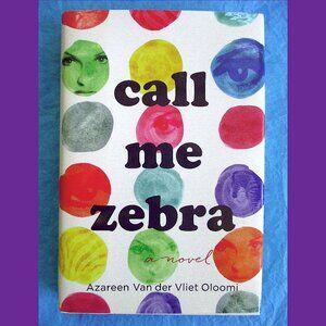Book - Call Me Zebra: A Novel, by Azareen Van der Vliet Oloomi